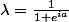 \lambda=\frac{1}{1+e^{ia}}